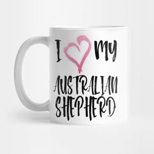 I Heart My Australian Shepherd! Especially for Aussie Dog Lovers! Mug